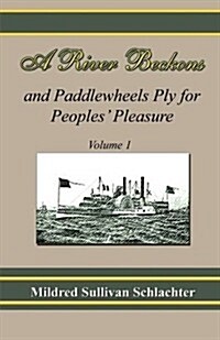 A River Beckons and Paddlewheels Ply for Peoples Pleasure: Volume 1 (Paperback)