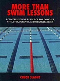 More Than Swim Lessons: A Comprehensive Resource for Coaches, Athletes, Parents, and Organizations (Paperback)