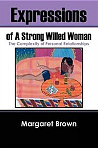 Expressions of a Strong Willed Woman: The Complexity of Personal Relationships (Paperback)