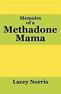 Memoirs of a Methadone Mama (Paperback)
