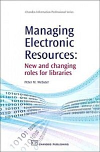 Managing Electronic Resources : New and Changing Roles for Libraries (Hardcover)