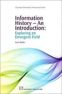 Information History - An Introduction: Exploring an Emergent Field (Hardcover)