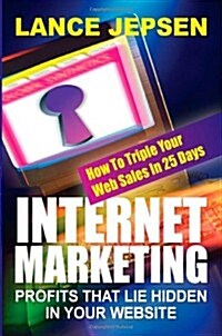 Internet Marketing-Profits That Lie Hidden in Your Website: How to Triple Your Web Sales in 25 Days (Hardcover)