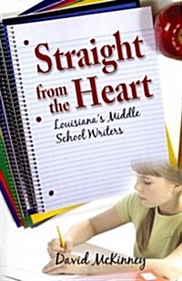 Straight from the Heart: Louisianas Middle School Writers (Paperback)