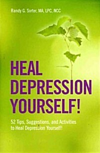 Heal Depression Yourself! 52 Tips, Suggestions, and Activities to Heal Depression Yourself! (Paperback)