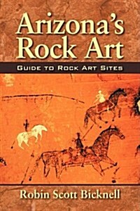 Arizonas Rock Art: Guide to Rock Art Sites (Paperback)