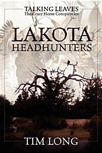 Lakota Headhunters: Talking Leaves: The Crazy Horse Conspiracies (Hardcover)