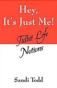 Hey, Its Just Me!: Tidbit Life Notions (Paperback)