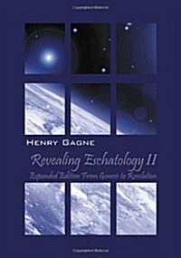 Revealing Eschatologyii: Expanded Edition from Genesis to Revelation (Paperback)