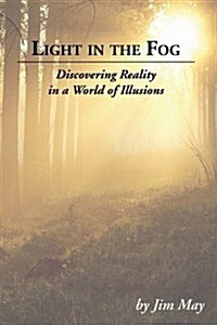 Light in the Fog: Discovering Reality in a World of Illusions (Paperback)