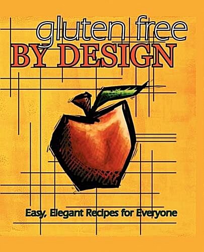 Gluten Free by Design: Easy, Elegant Recipes for Everyone (Paperback)