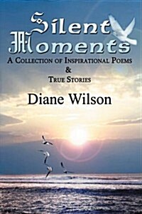 Silent Moments: A Collection of Poems & True Stories (Paperback)