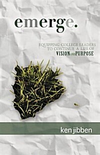 Emerge: Equipping College Leaders to Continue a Life of Vision and Purpose (Paperback)