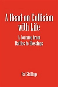 A Head-On Collision with Life: A Journey from Battles to Blessings (Paperback)