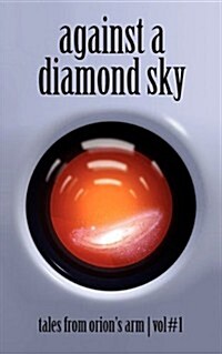 Against A Diamond Sky: Tales from Orions Arm Vol. 1 (Paperback)