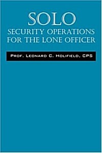Solo: Security Operations for the Lone Officer (Paperback)