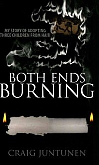 Both Ends Burning: My Story of Adopting Three Children from Haiti (Paperback)