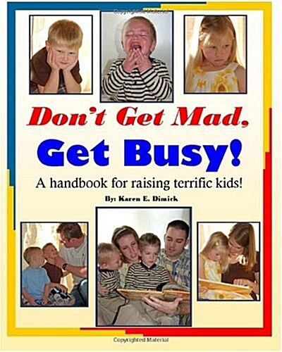 Dont Get Mad, Get Busy!: A Handbook for Raising Terrific Kids! (Paperback)