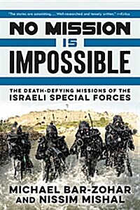 No Mission Is Impossible: The Death-Defying Missions of the Israeli Special Forces (Paperback)