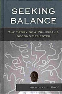Seeking Balance: The Story of a Principals Second Semester (Hardcover)