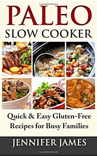 Paleo Slow Cooker: Quick & Easy Gluten-Free Recipes for Busy Families (Paperback)