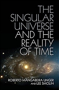 The Singular Universe and the Reality of Time : A Proposal in Natural Philosophy (Hardcover)
