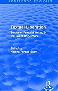 Textual Liberation (Routledge Revivals) : European Feminist Writing in the Twentieth Century (Hardcover)