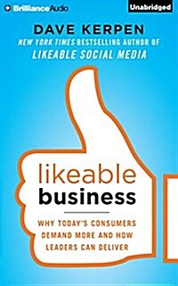 Likeable Business: Why Todays Consumers Demand More and How Leaders Can Deliver (Audio CD)