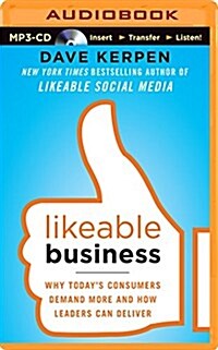 Likeable Business: Why Todays Consumers Demand More and How Leaders Can Deliver (MP3 CD)