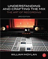 Understanding and Crafting the Mix : The Art of Recording (Paperback, 3 ed)