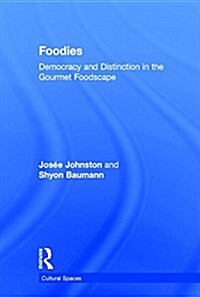 Foodies : Democracy and Distinction in the Gourmet Foodscape (Hardcover, 2 ed)