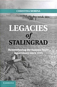 Legacies of Stalingrad : Remembering the Eastern Front in Germany Since 1945 (Paperback)