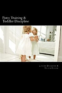 Potty Training & Toddler Discipline: 2 Books to Help Make Life Easier (Paperback)