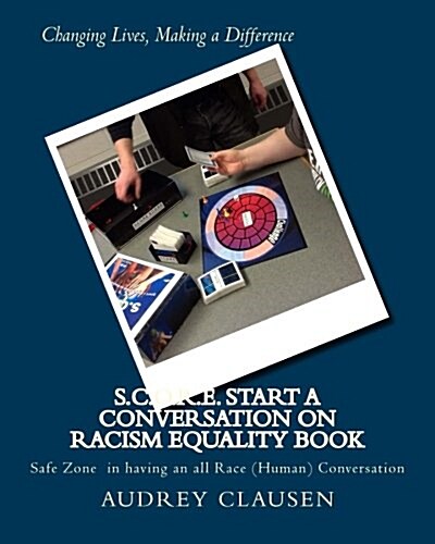 S.C.O.R.E. Start a Conversation on Racism Equality Book: Safe Zone Having All Race Conversation (Paperback)