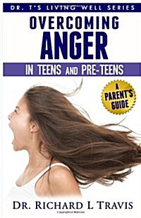 Overcoming Anger in Teens and Pre-Teens: A Parents Guide (Paperback)