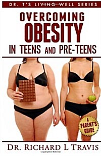Overcoming Obesity in Teens and Pre-Teens: A Parents Guide (Paperback)