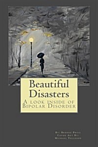 Beautiful Disasters: A Look Inside of Bipolar Disorder (Paperback)
