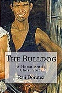 The Bulldog: A Homo-Erotic Ghost Story (Paperback)