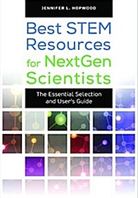 Best Stem Resources for Nextgen Scientists: The Essential Selection and Users Guide (Hardcover)