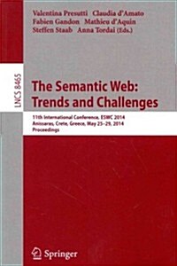 The Semantic Web: Trends and Challenges: 11th International Conference, Eswc 2014, Anissaras, Crete, Greece, May 25-29, 2014, Proceedings (Paperback, 2014)