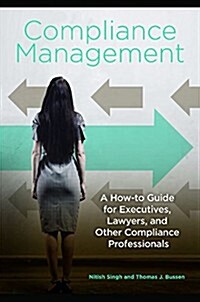 Compliance Management: A How-To Guide for Executives, Lawyers, and Other Compliance Professionals (Hardcover)