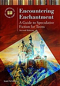 Encountering Enchantment: A Guide to Speculative Fiction for Teens (Hardcover, 2)