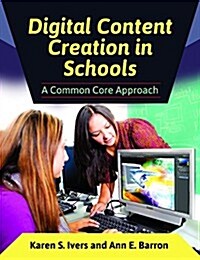 Digital Content Creation in Schools: A Common Core Approach (Paperback)