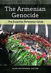 The Armenian Genocide: The Essential Reference Guide (Hardcover)