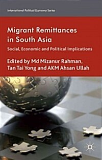 Migrant Remittances in South Asia : Social, Economic and Political Implications (Hardcover)