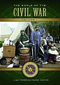 The World of the Civil War: A Daily Life Encyclopedia [2 Volumes] (Hardcover)