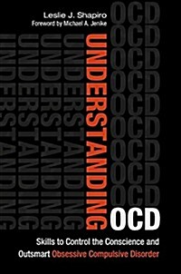 Understanding Ocd: Skills to Control the Conscience and Outsmart Obsessive Compulsive Disorder (Hardcover)