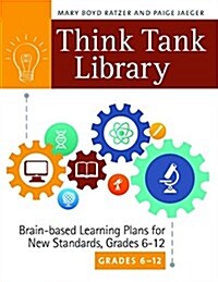 Think Tank Library: Brain-Based Learning Plans for New Standards, Grades 6?12 (Paperback)