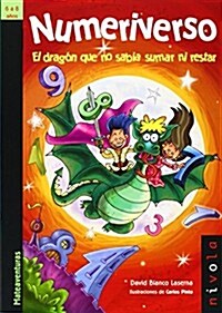 Numeriverso. El Dragon Que No Sabia Sumar Ni Restar/Numeriverso. The Dragoon who doesnt know how to Add and Subtract (Paperback)