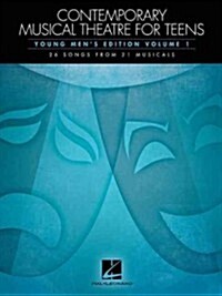 Contemporary Musical Theatre for Teens: Young Mens Edition Volume 1 26 Songs from 21 Musicals (Paperback)